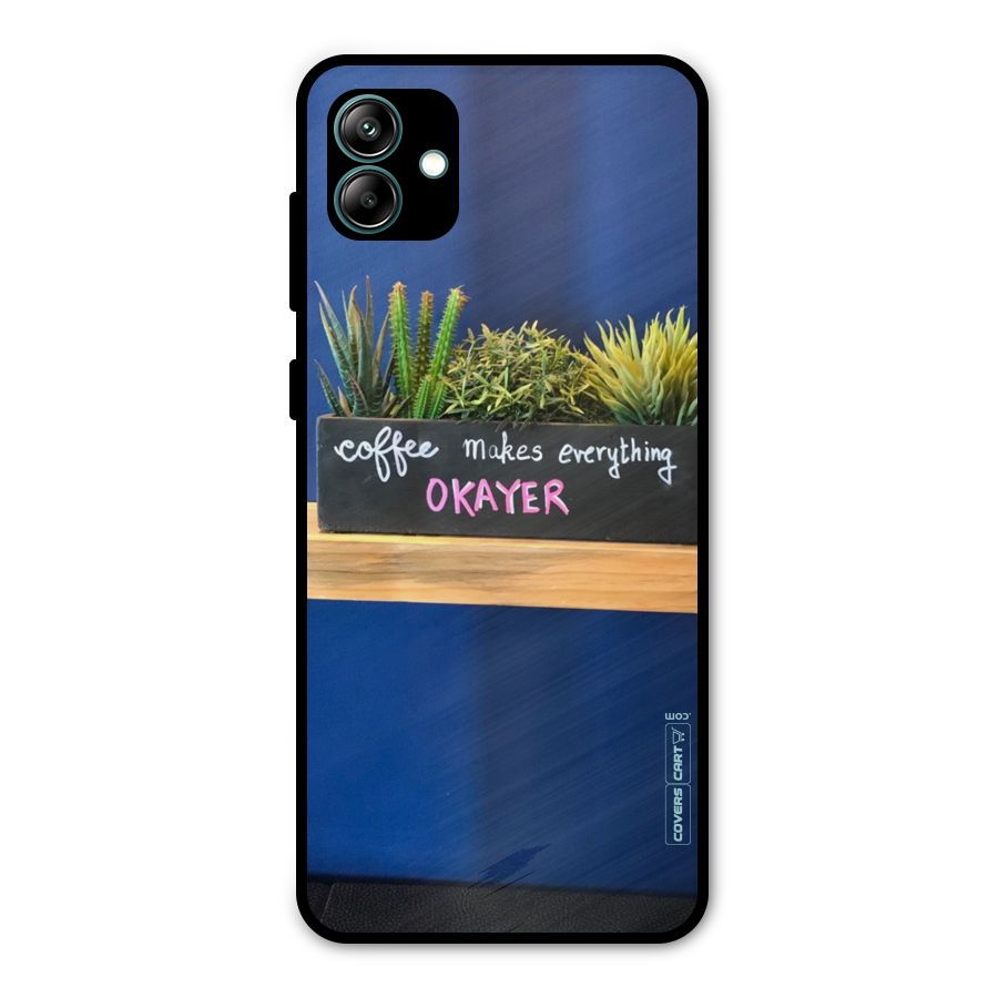 Coffee Makes Everything Okayer Metal Back Case for Galaxy A04