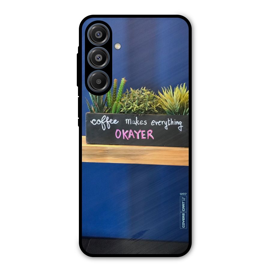 Coffee Makes Everything Okayer Metal Back Case for Galaxy A16 5G