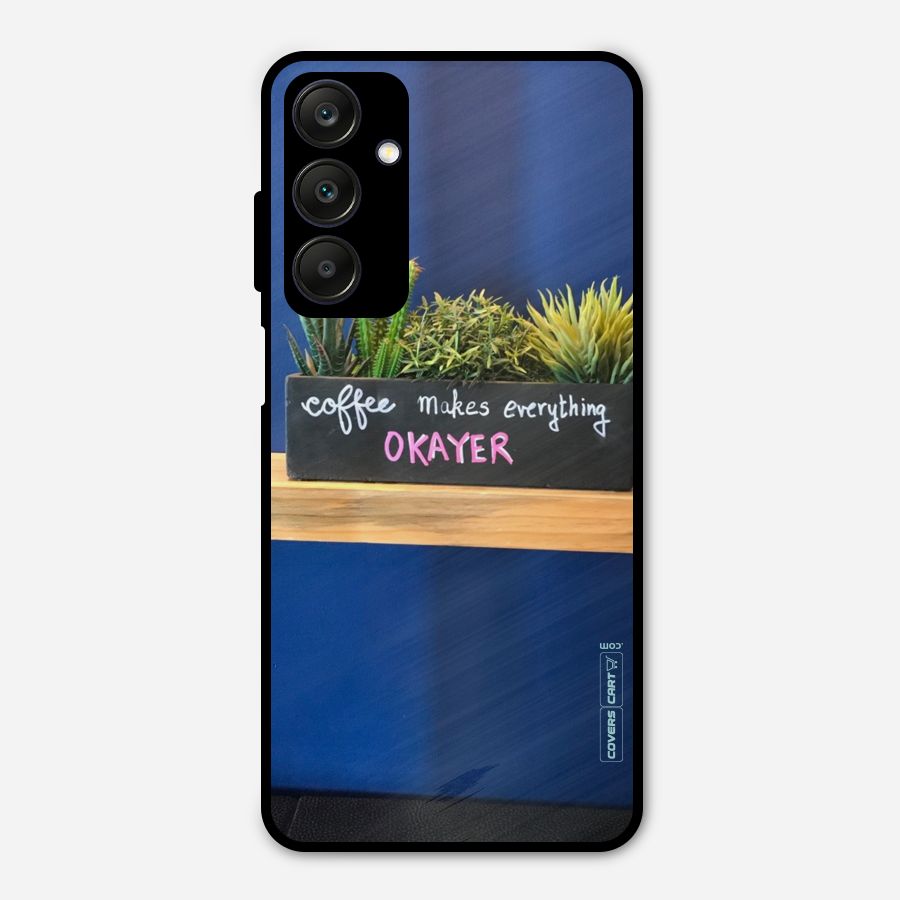 Coffee Makes Everything Okayer Metal Back Case for Galaxy A25 5G