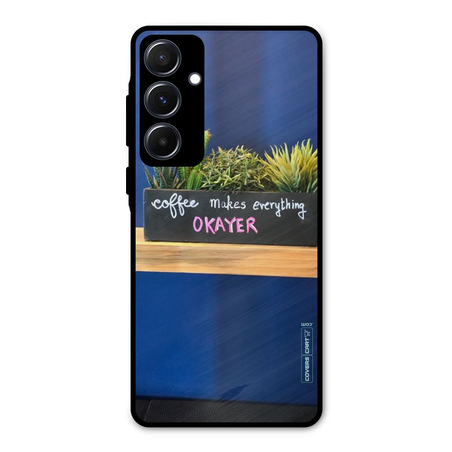 Coffee Makes Everything Okayer Metal Back Case for Galaxy A55