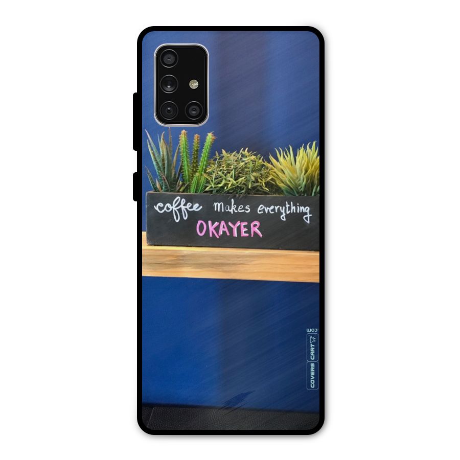 Coffee Makes Everything Okayer Metal Back Case for Galaxy A71