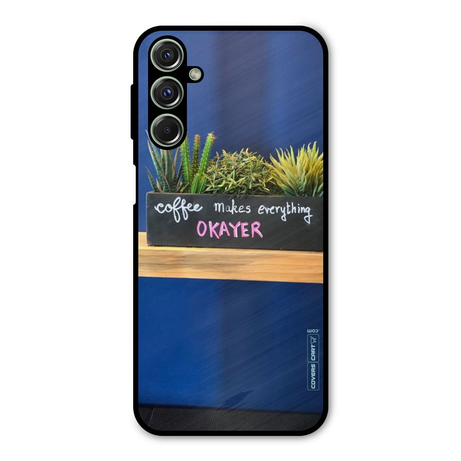 Coffee Makes Everything Okayer Metal Back Case for Galaxy F34