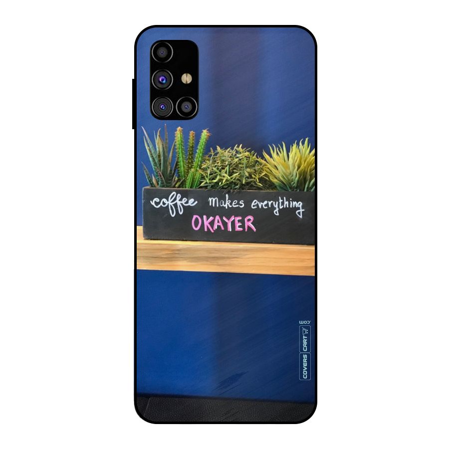 Coffee Makes Everything Okayer Metal Back Case for Galaxy M31s