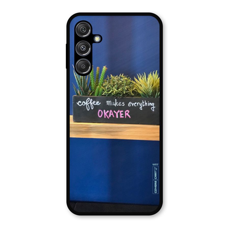 Coffee Makes Everything Okayer Metal Back Case for Galaxy M34 5G