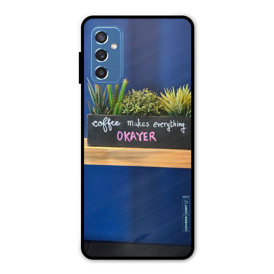 Coffee Makes Everything Okayer Metal Back Case for Galaxy M52 5G