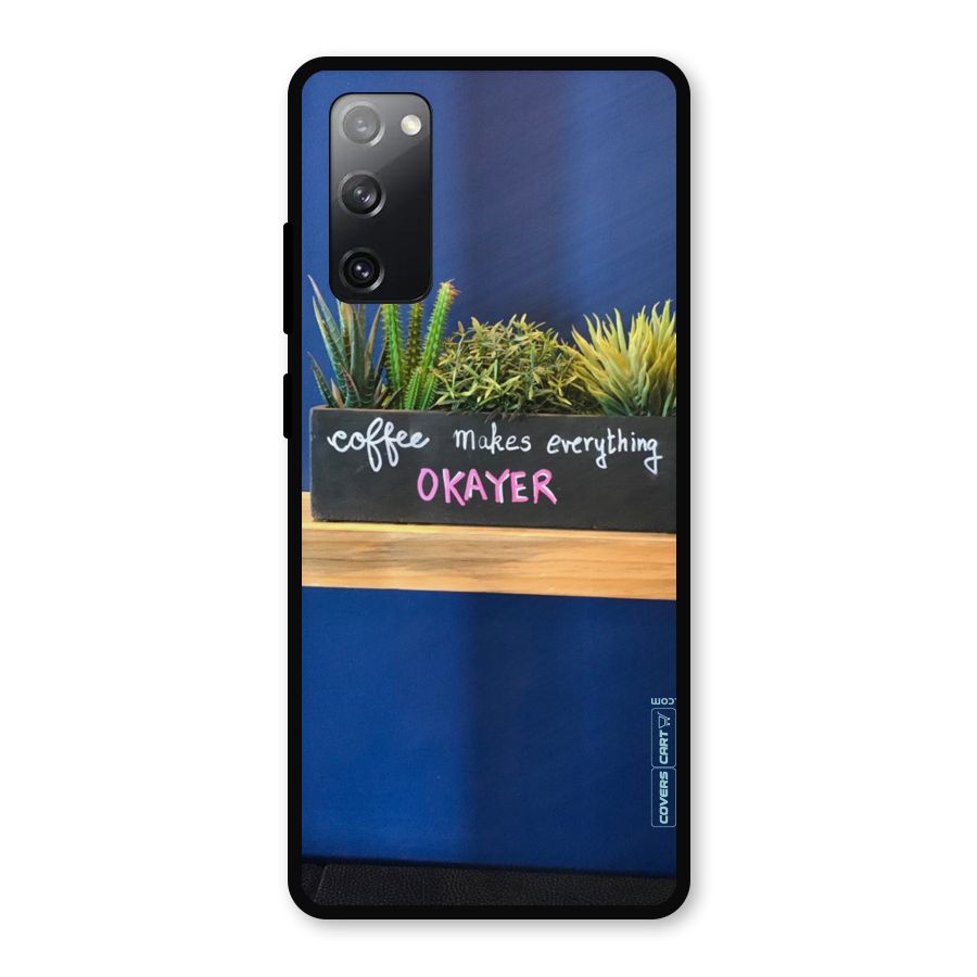 Coffee Makes Everything Okayer Metal Back Case for Galaxy S20 FE