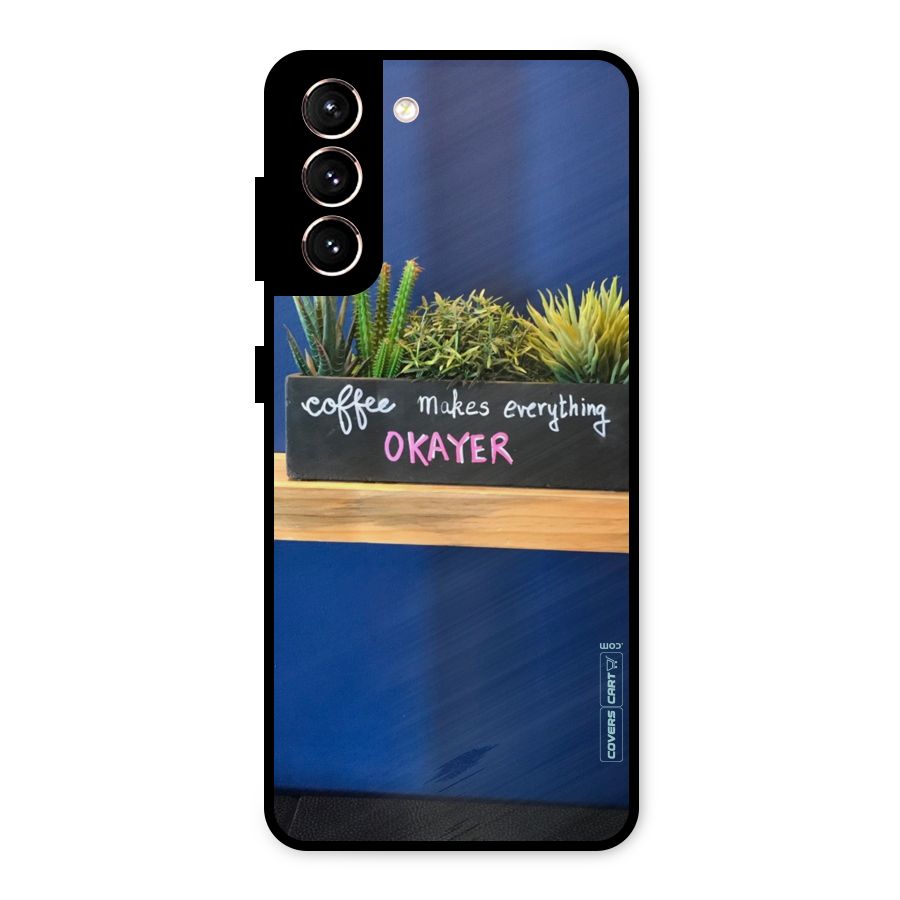 Coffee Makes Everything Okayer Metal Back Case for Galaxy S21 5G