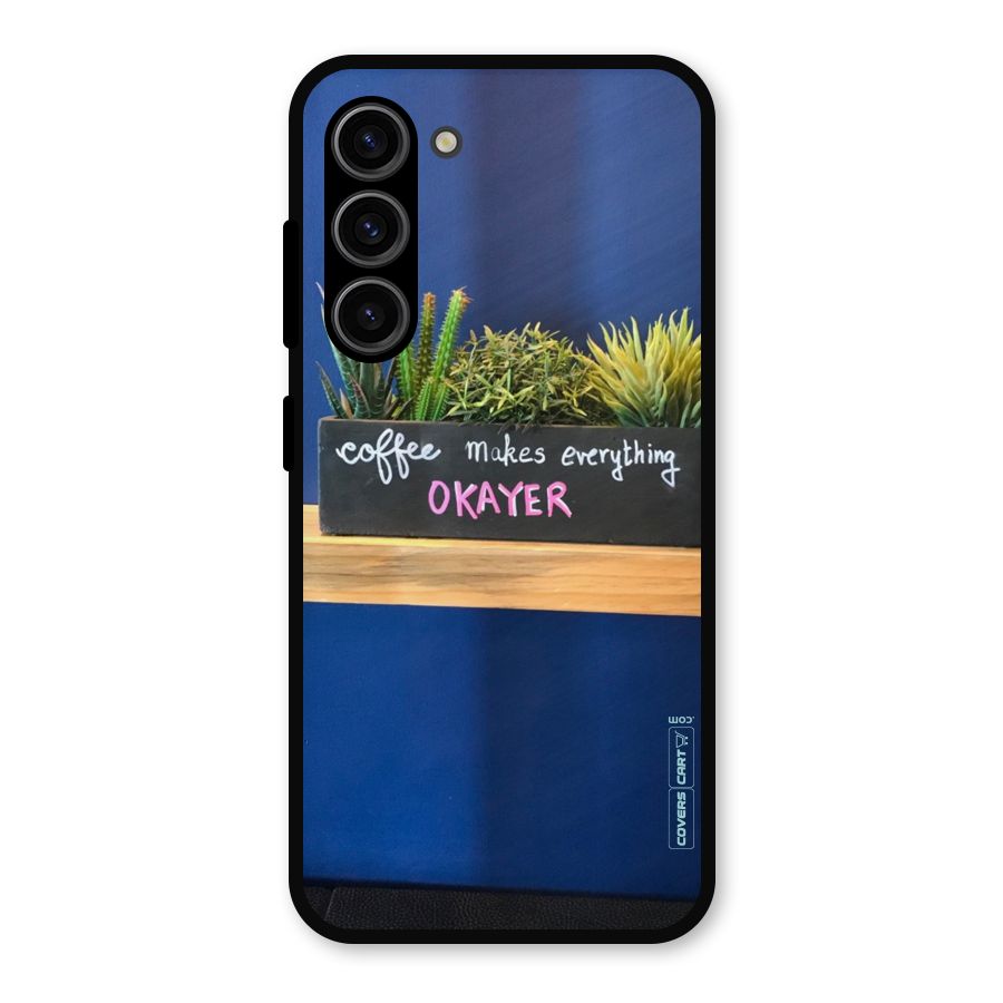 Coffee Makes Everything Okayer Metal Back Case for Galaxy S23