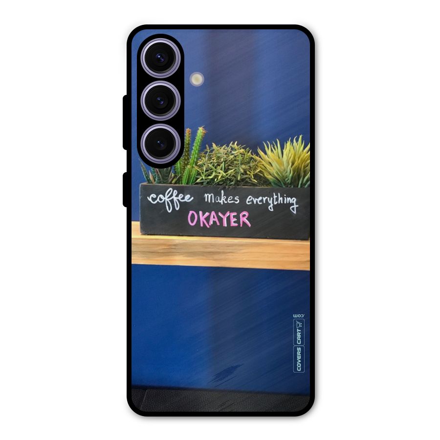 Coffee Makes Everything Okayer Metal Back Case for Galaxy S24