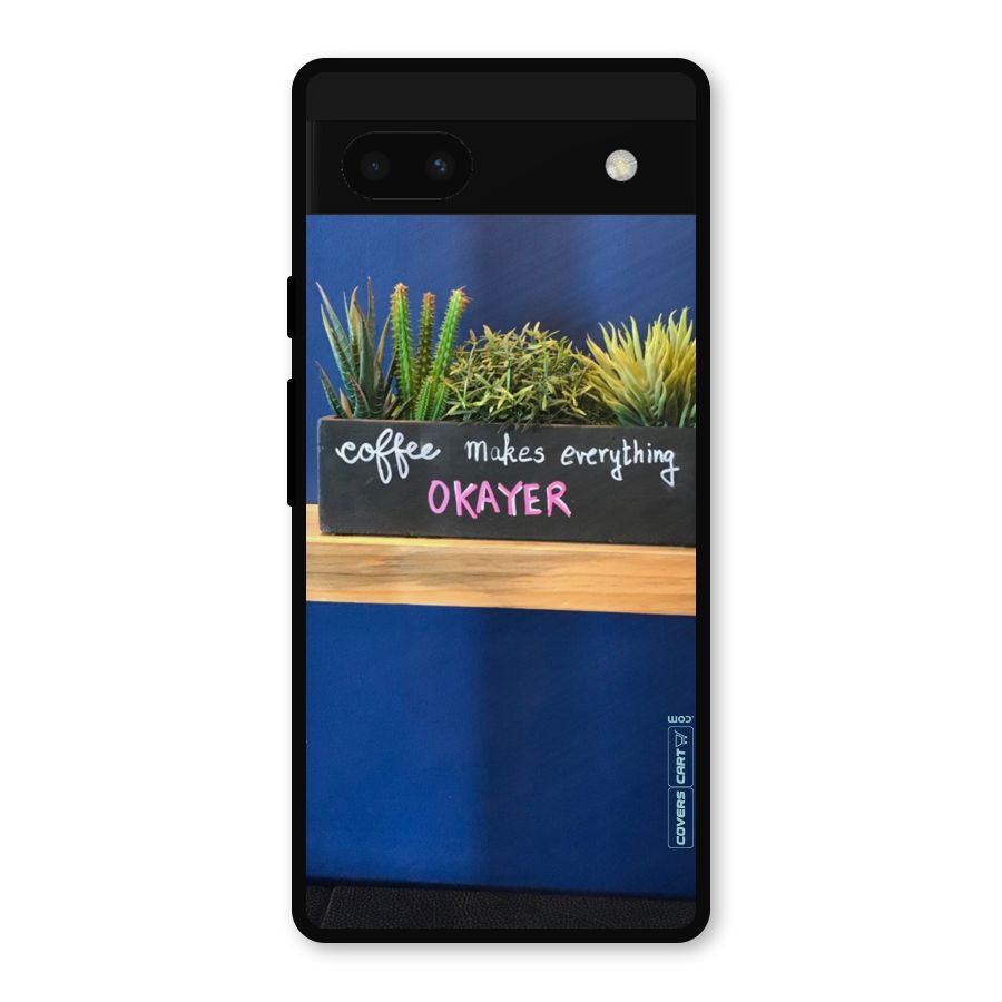 Coffee Makes Everything Okayer Metal Back Case for Google Pixel 6a