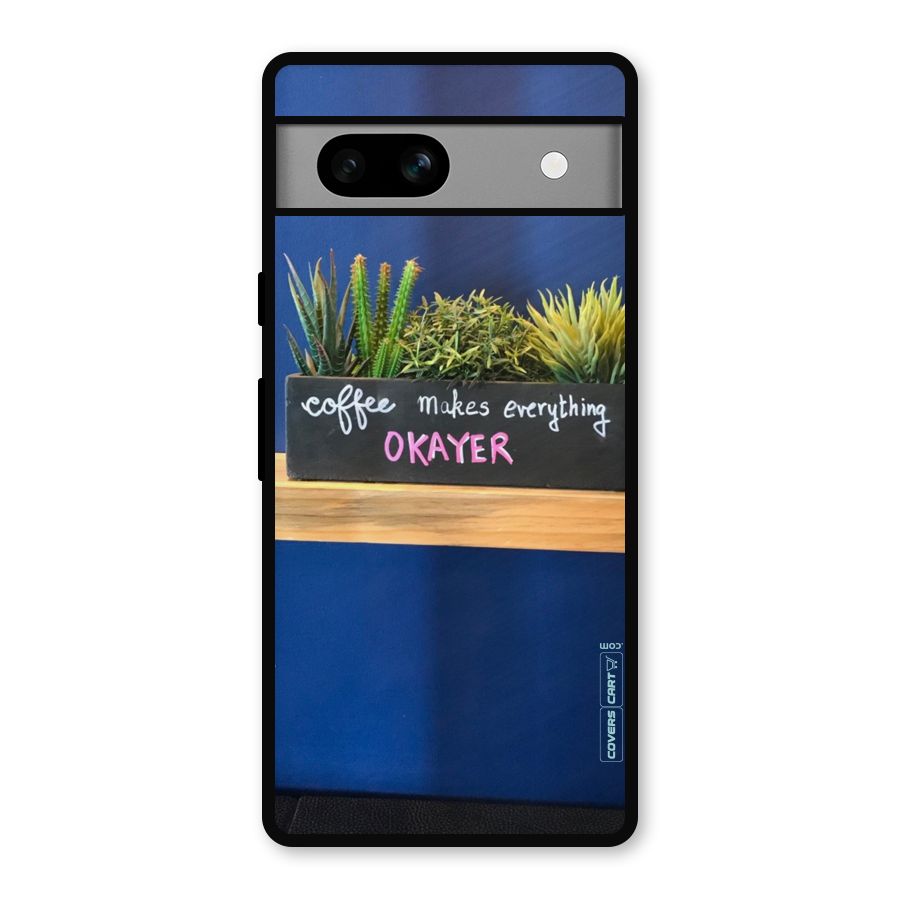 Coffee Makes Everything Okayer Metal Back Case for Google Pixel 7a