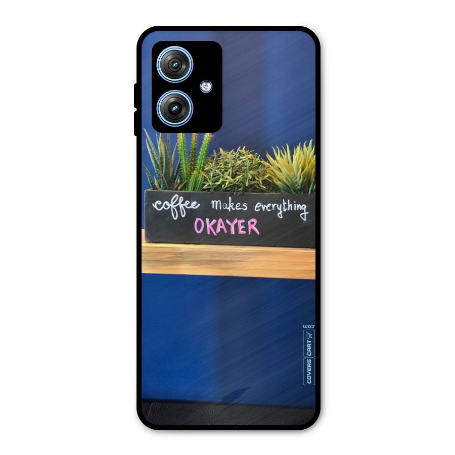 Coffee Makes Everything Okayer Metal Back Case for Moto G54