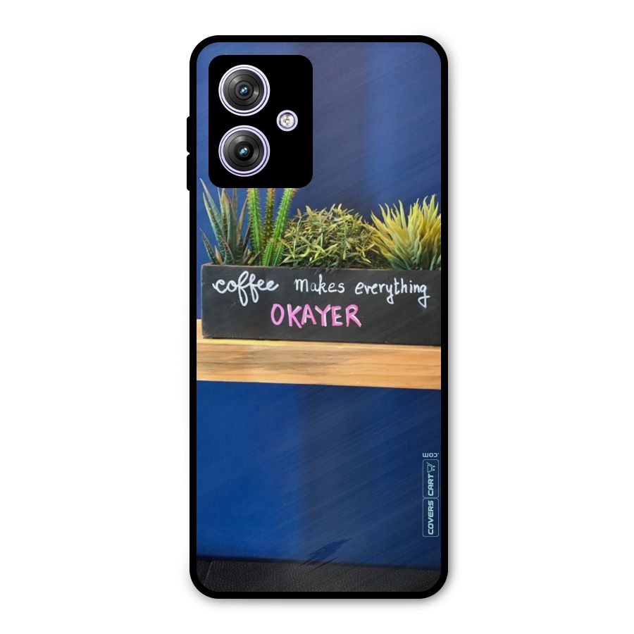 Coffee Makes Everything Okayer Metal Back Case for Moto G64