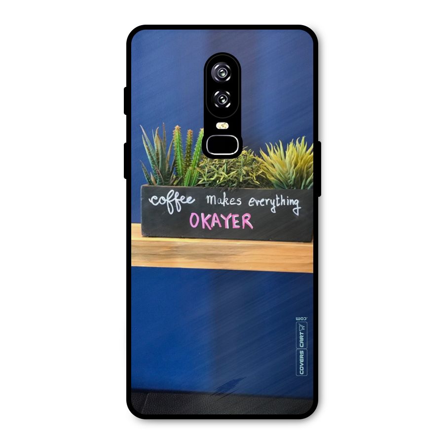 Coffee Makes Everything Okayer Metal Back Case for OnePlus 6