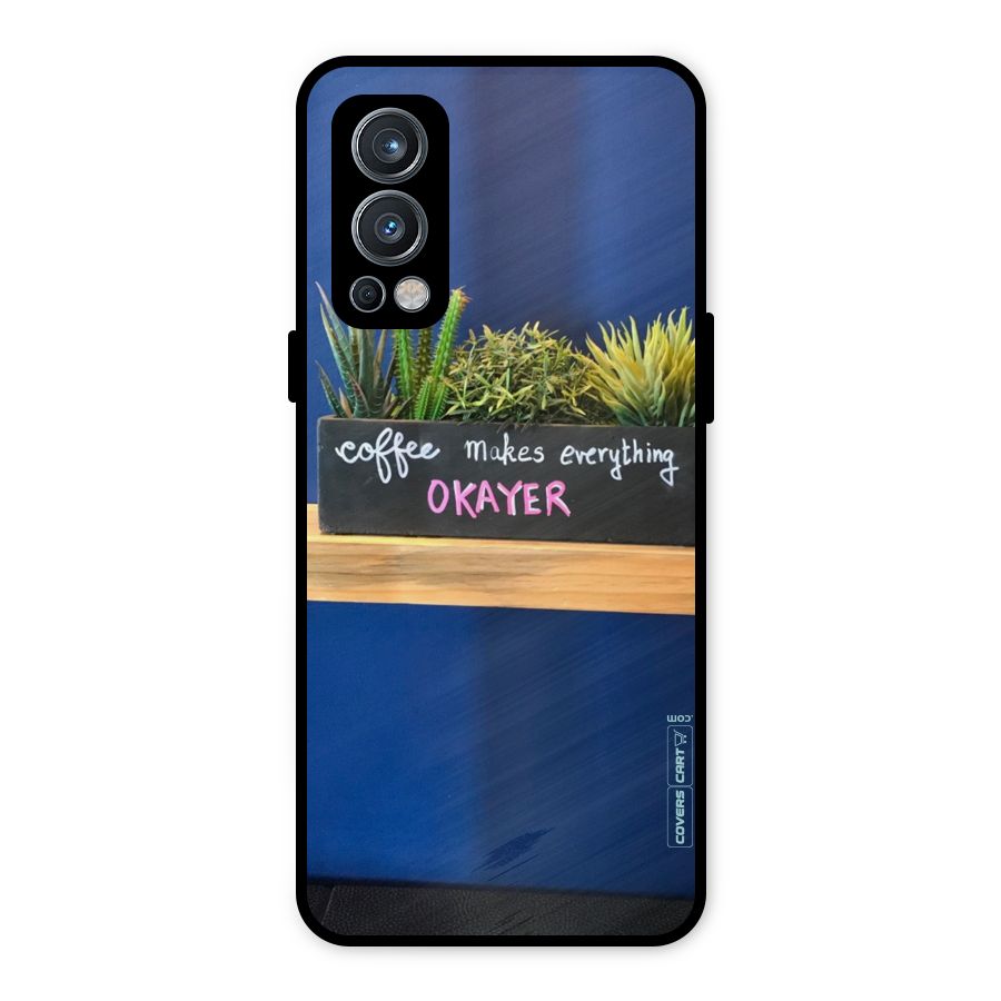 Coffee Makes Everything Okayer Metal Back Case for OnePlus Nord 2 5G