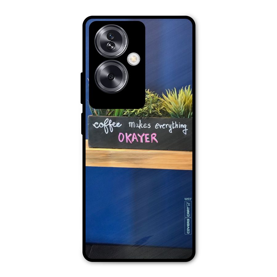 Coffee Makes Everything Okayer Metal Back Case for Oppo A79 5G