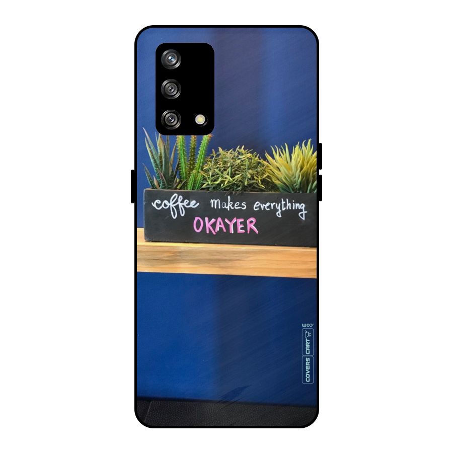 Coffee Makes Everything Okayer Metal Back Case for Oppo F19