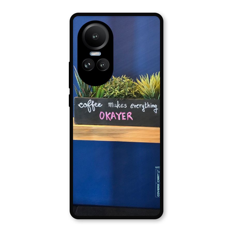 Coffee Makes Everything Okayer Metal Back Case for Oppo Reno10