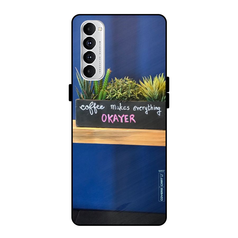 Coffee Makes Everything Okayer Metal Back Case for Oppo Reno4 Pro