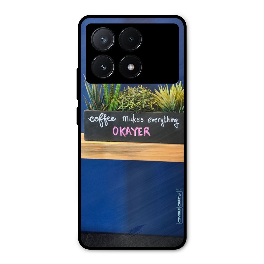 Coffee Makes Everything Okayer Metal Back Case for Poco X6 Pro