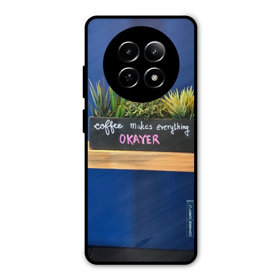 Coffee Makes Everything Okayer Metal Back Case for Realme 12 5G