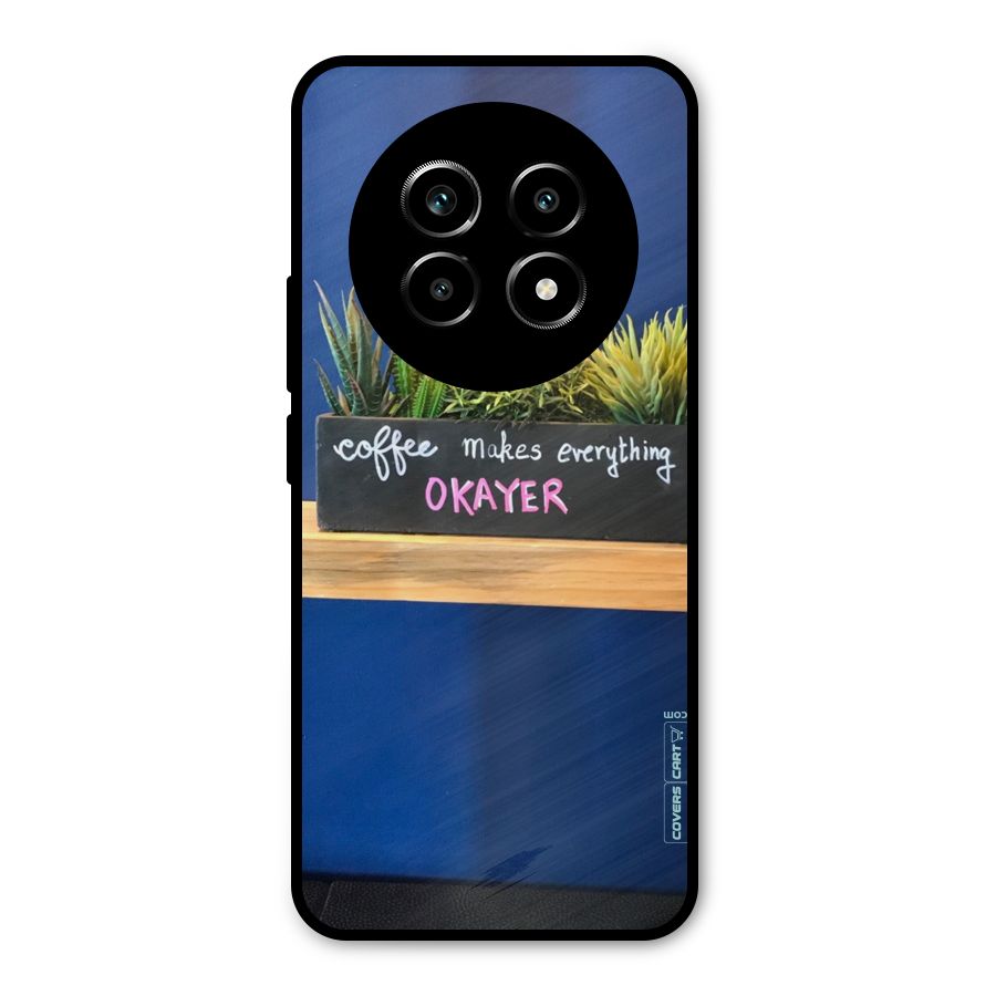 Coffee Makes Everything Okayer Metal Back Case for Realme 13 Pro