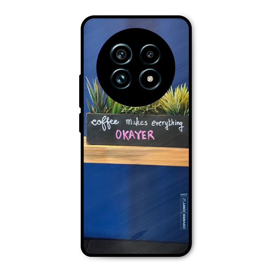 Coffee Makes Everything Okayer Metal Back Case for Realme 13 Pro Plus