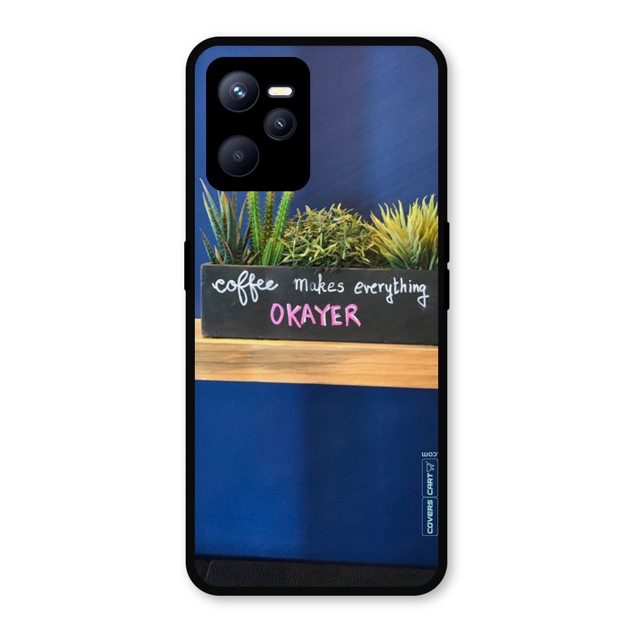 Coffee Makes Everything Okayer Metal Back Case for Realme C35