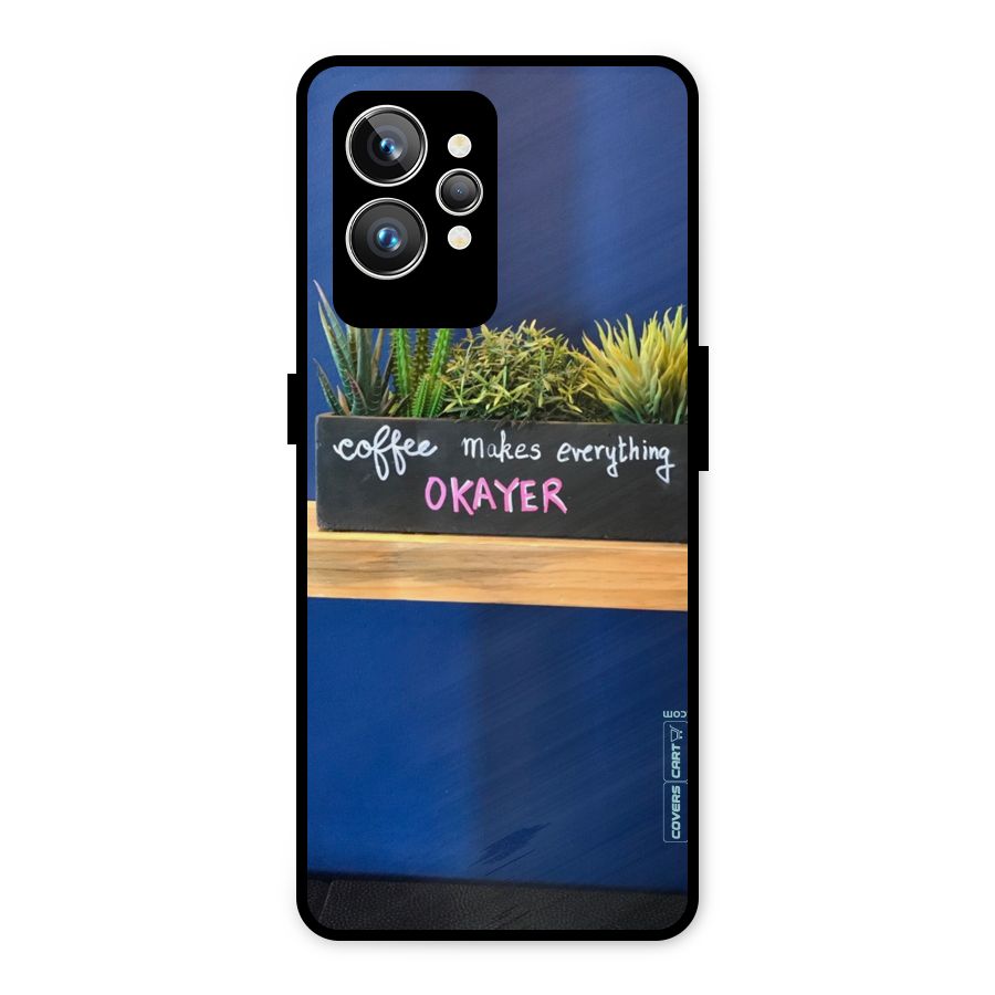 Coffee Makes Everything Okayer Metal Back Case for Realme GT2 Pro