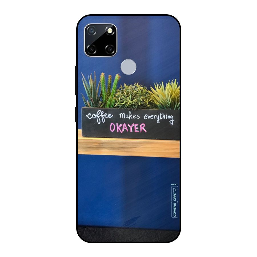 Coffee Makes Everything Okayer Metal Back Case for Realme Narzo 20
