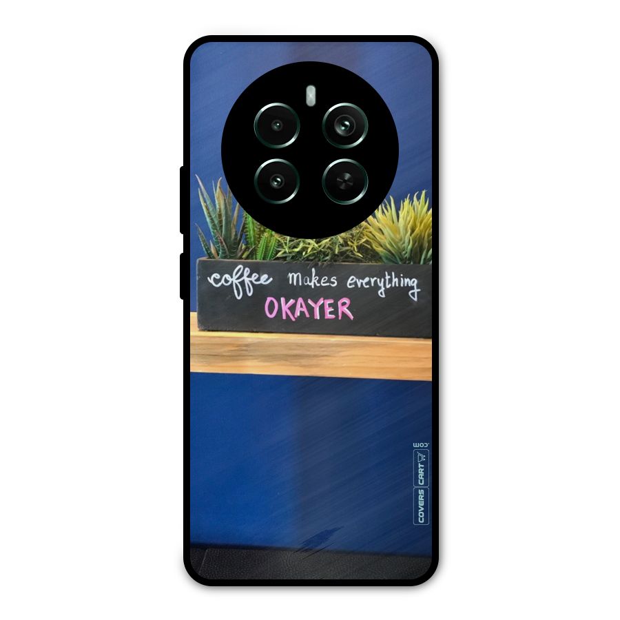 Coffee Makes Everything Okayer Metal Back Case for Realme Narzo 70 Pro