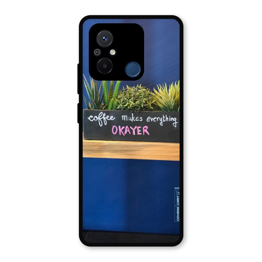 Coffee Makes Everything Okayer Metal Back Case for Redmi 12C