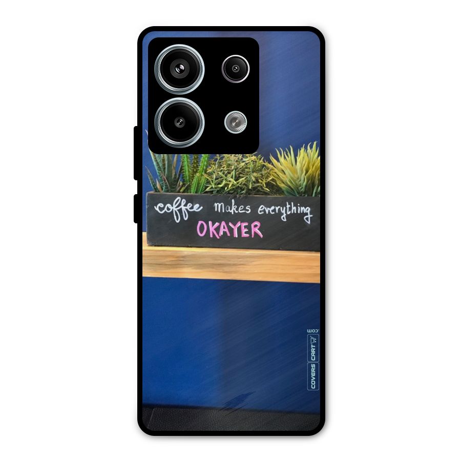 Coffee Makes Everything Okayer Metal Back Case for Redmi Note 13 Pro 5G