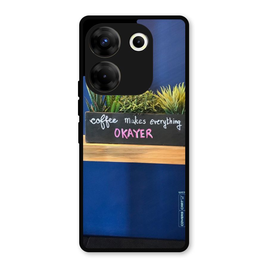 Coffee Makes Everything Okayer Metal Back Case for Tecno Camon 20