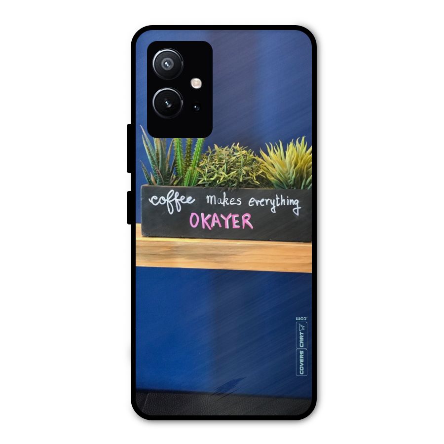 Coffee Makes Everything Okayer Metal Back Case for Vivo T1 5G