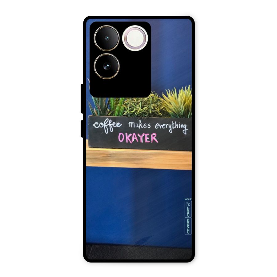Coffee Makes Everything Okayer Metal Back Case for Vivo T2 Pro