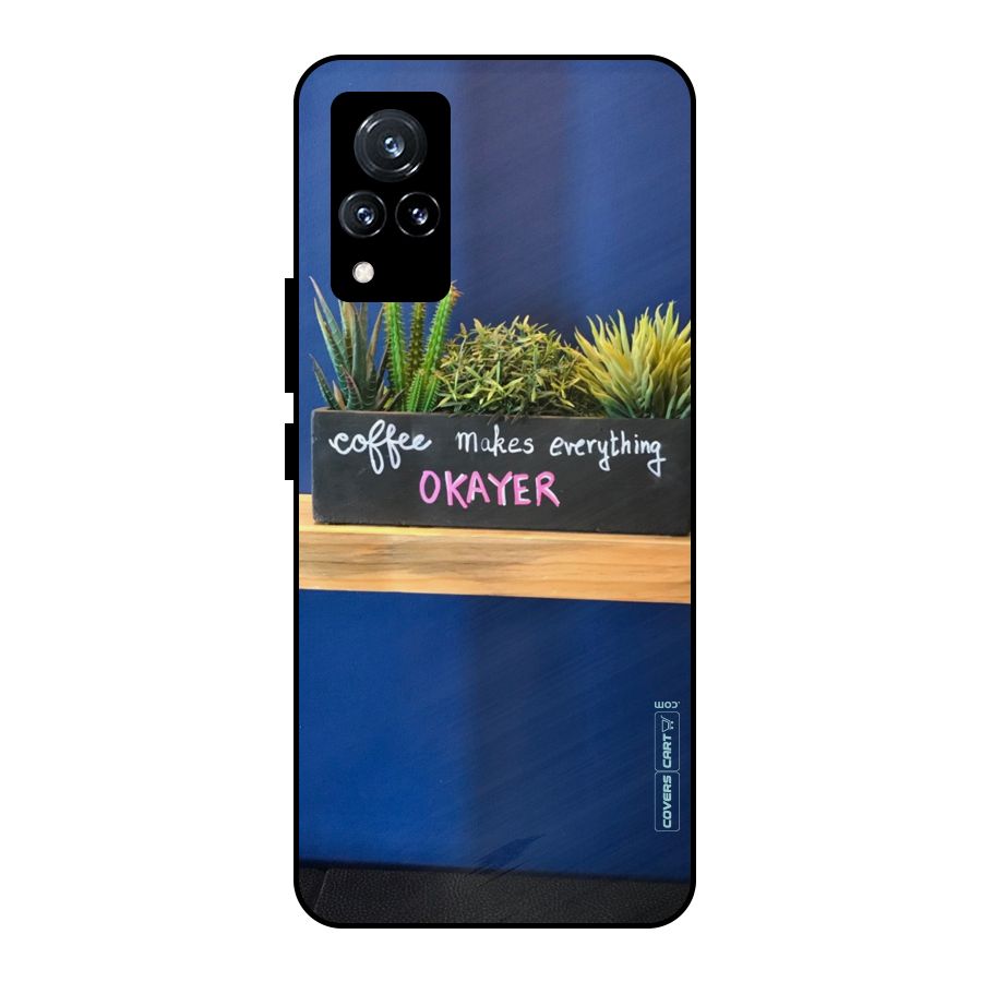 Coffee Makes Everything Okayer Metal Back Case for Vivo V21 5G