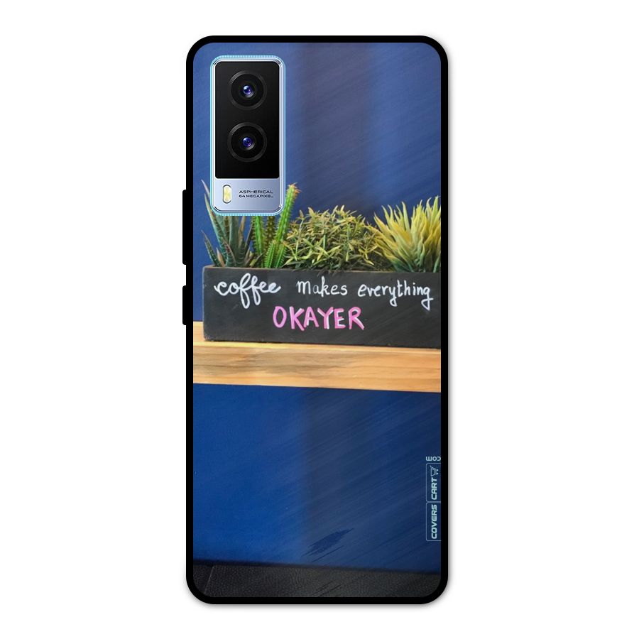 Coffee Makes Everything Okayer Metal Back Case for Vivo V21e 5G