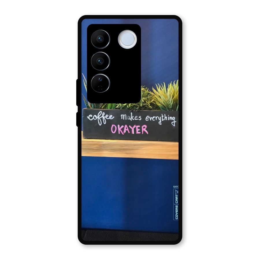 Coffee Makes Everything Okayer Metal Back Case for Vivo V27