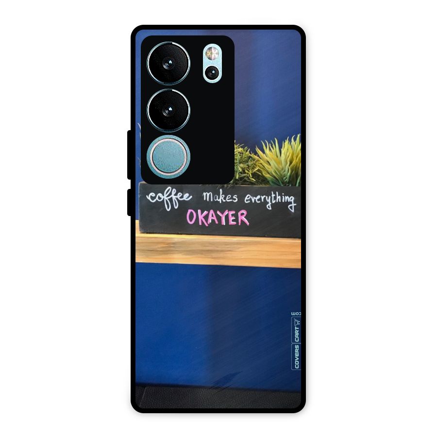 Coffee Makes Everything Okayer Metal Back Case for Vivo V29
