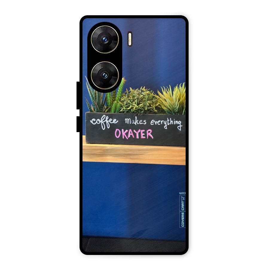 Coffee Makes Everything Okayer Metal Back Case for Vivo V29e