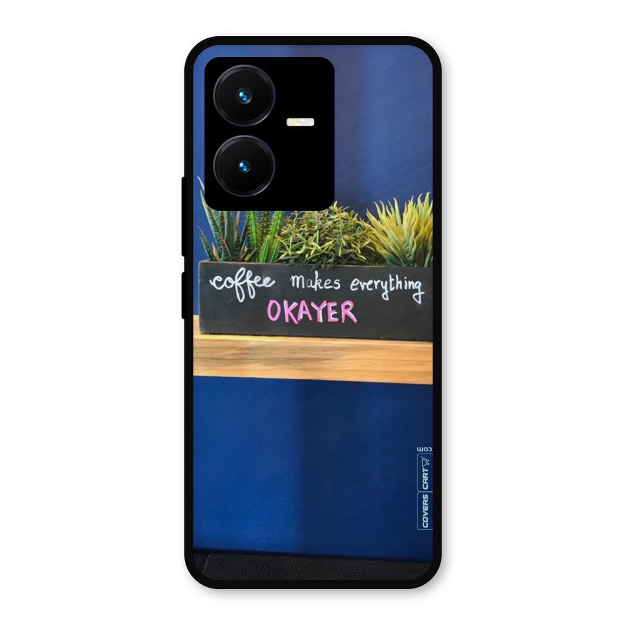 Coffee Makes Everything Okayer Metal Back Case for Vivo Y22