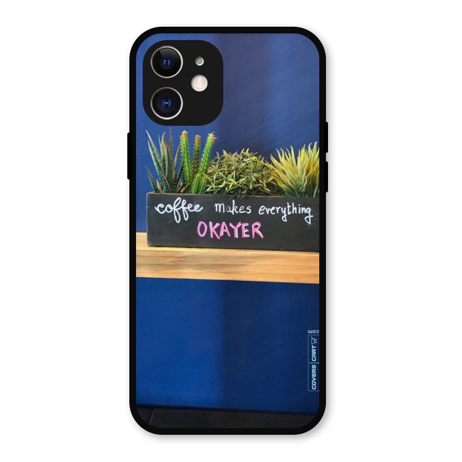 Coffee Makes Everything Okayer Metal Back Case for iPhone 12