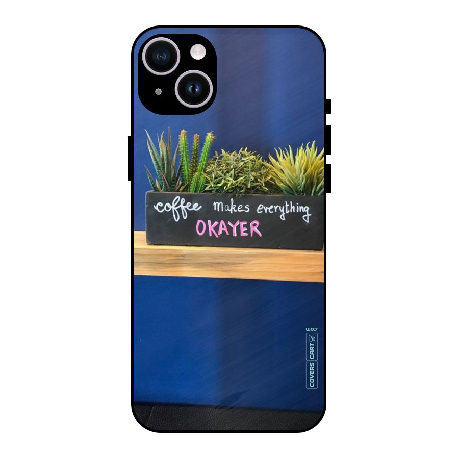 Coffee Makes Everything Okayer Metal Back Case for iPhone 14 Plus