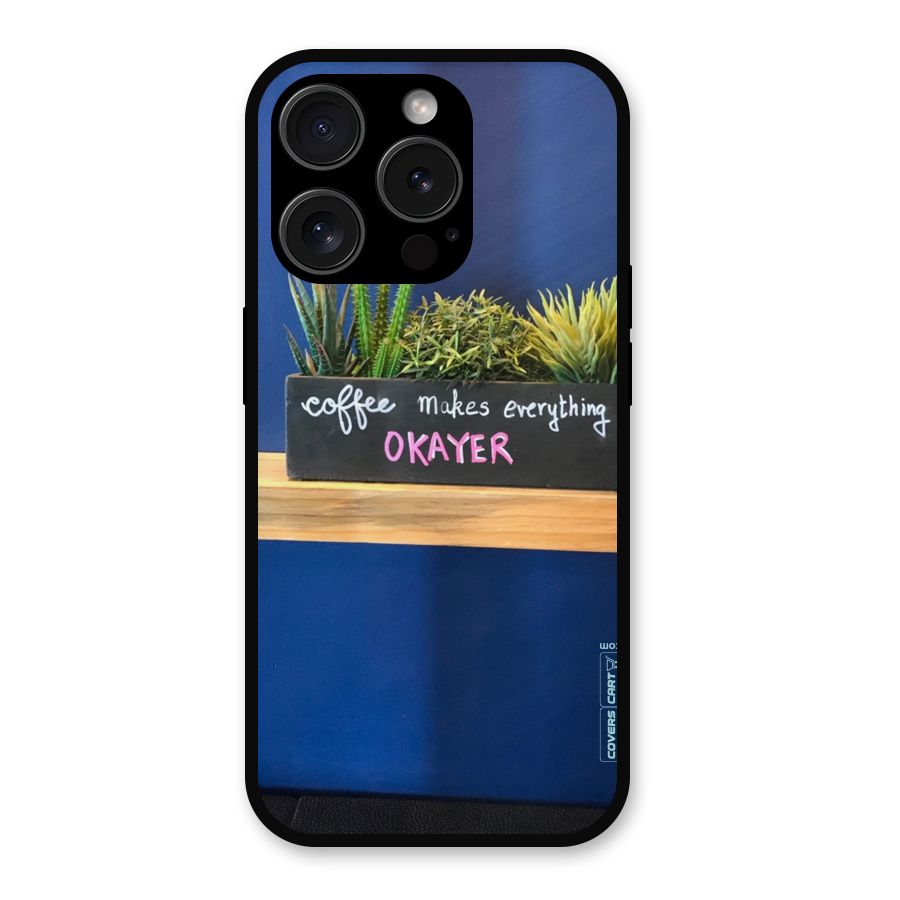 Coffee Makes Everything Okayer Metal Back Case for iPhone 15 Pro