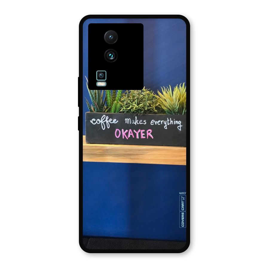 Coffee Makes Everything Okayer Metal Back Case for iQOO Neo 7 Pro