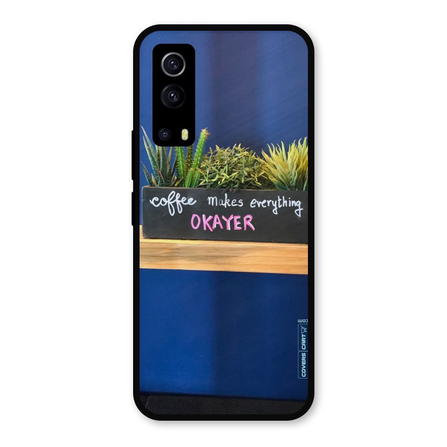 Coffee Makes Everything Okayer Metal Back Case for iQOO Z3