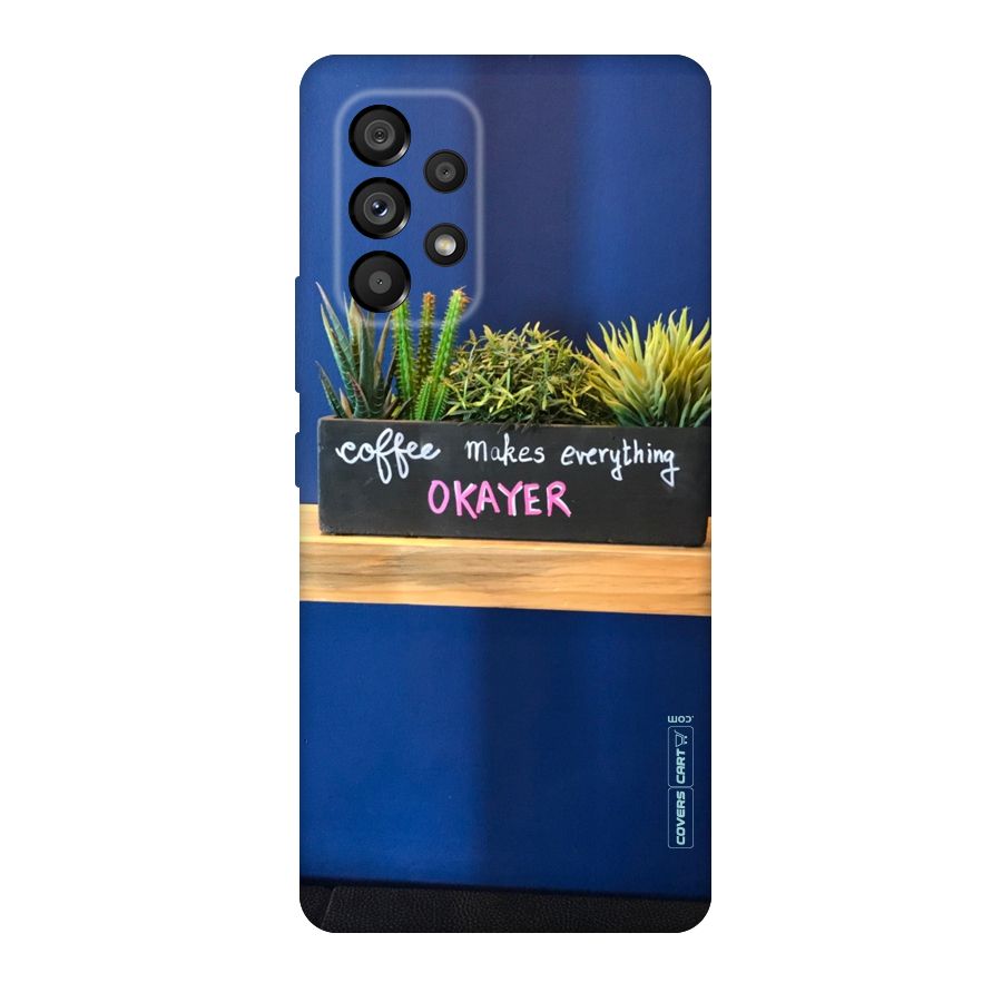 Coffee Makes Everything Okayer Original Polycarbonate Back Case for Galaxy A53 5G