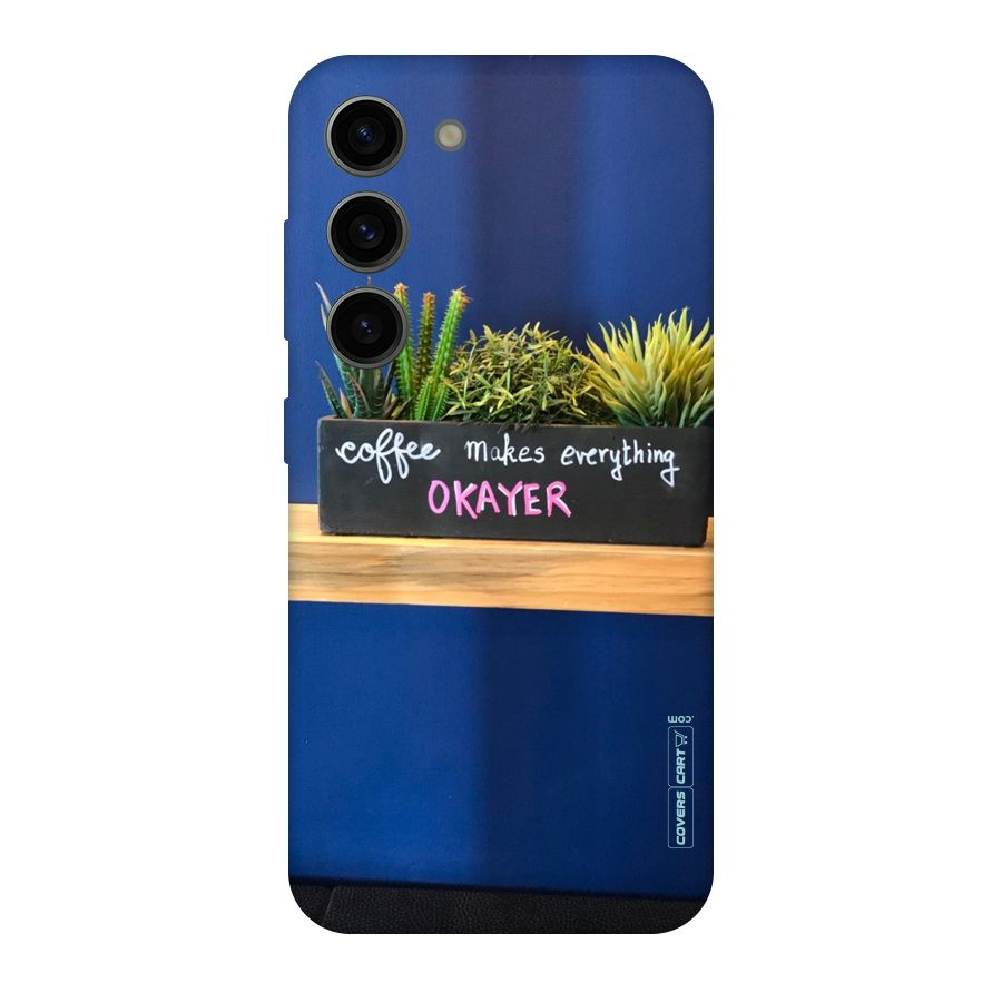 Coffee Makes Everything Okayer Original Polycarbonate Back Case for Galaxy S23