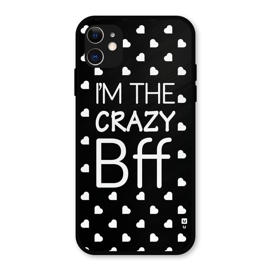 Crazy Bff Metal Back Case for iPhone 11